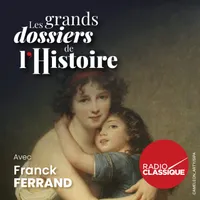 Les grands dossiers de l'Histoire par Franck Ferrand artwork
