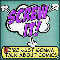 Screw It, We're Just Gonna Talk About Comics artwork