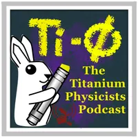 The Titanium Physicists Podcast artwork