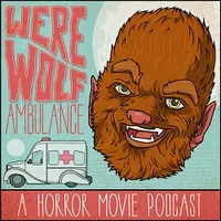 Werewolf Ambulance: A Horror Movie Comedy Podcast artwork