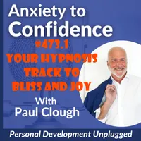 Anxiety to Confidence - The Personal Development Unplugged Podcast artwork