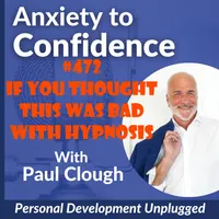 Anxiety to Confidence - The Personal Development Unplugged Podcast artwork