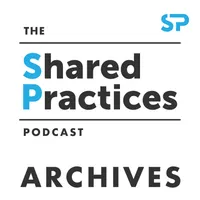 The Shared Practices Podcast - Archives artwork