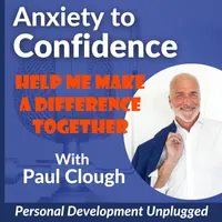 Anxiety to Confidence - The Personal Development Unplugged Podcast artwork