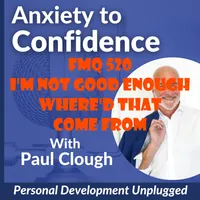 Anxiety to Confidence - The Personal Development Unplugged Podcast artwork