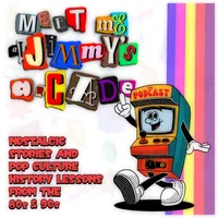 Meet Me at Jimmy's Arcade: The Podcast - Nostalgic Stories and Pop Culture History Lessons From the 80s & 90s artwork