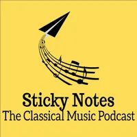 Sticky Notes: The Classical Music Podcast artwork