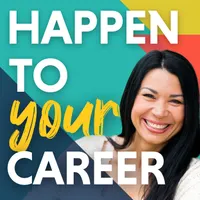 Happen To Your Career - Meaningful Work, Career Change, Career Design, & Job Search artwork
