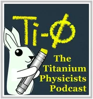 The Titanium Physicists Podcast artwork