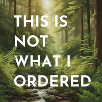 This Is Not What I Ordered: conversations on chronic illness, loss + change artwork