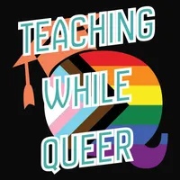 Queering Education: LGBTQ+ Inclusive Teaching, Queer Pedagogy, and Real Classroom Practice artwork