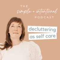 SIMPLE + INTENTIONAL, decluttering, intentional living, habits, decluttering tips, minimalism artwork