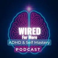 Wired For More - ADHD & Self Mastery artwork