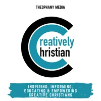 Creatively Christian - Interviews with Faithful Artists artwork