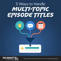 The Audacity to Podcast® - tips and how to start and grow profit in podcasting artwork