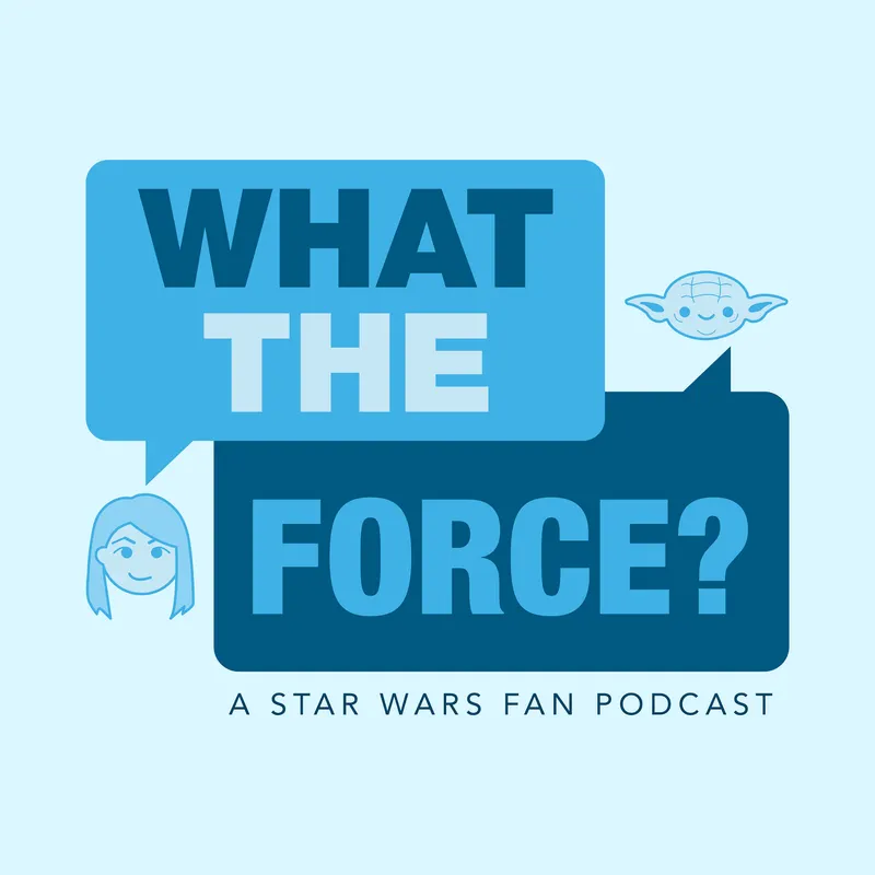 WHAT THE FORCE ? A Star Wars Show artwork