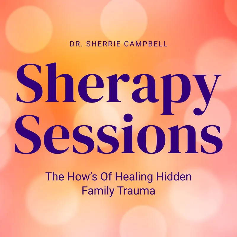 Sherapy Sessions: The How’s Of Healing Hidden Family Trauma artwork