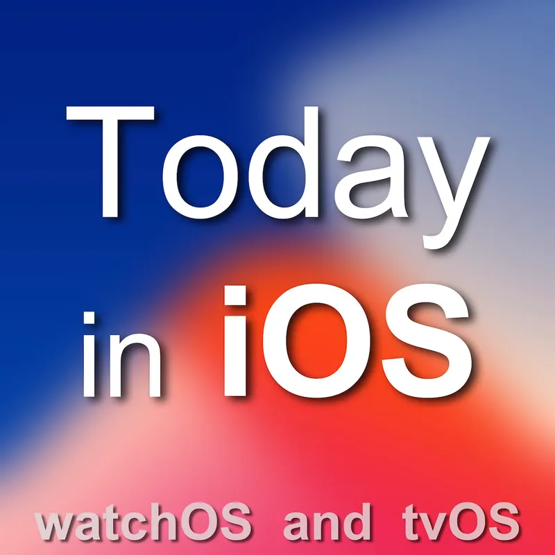 Today in iOS Podcast - The Unofficial iOS, iPhone, iPad, and Apple Watch News and iPhone Apps Podcast artwork