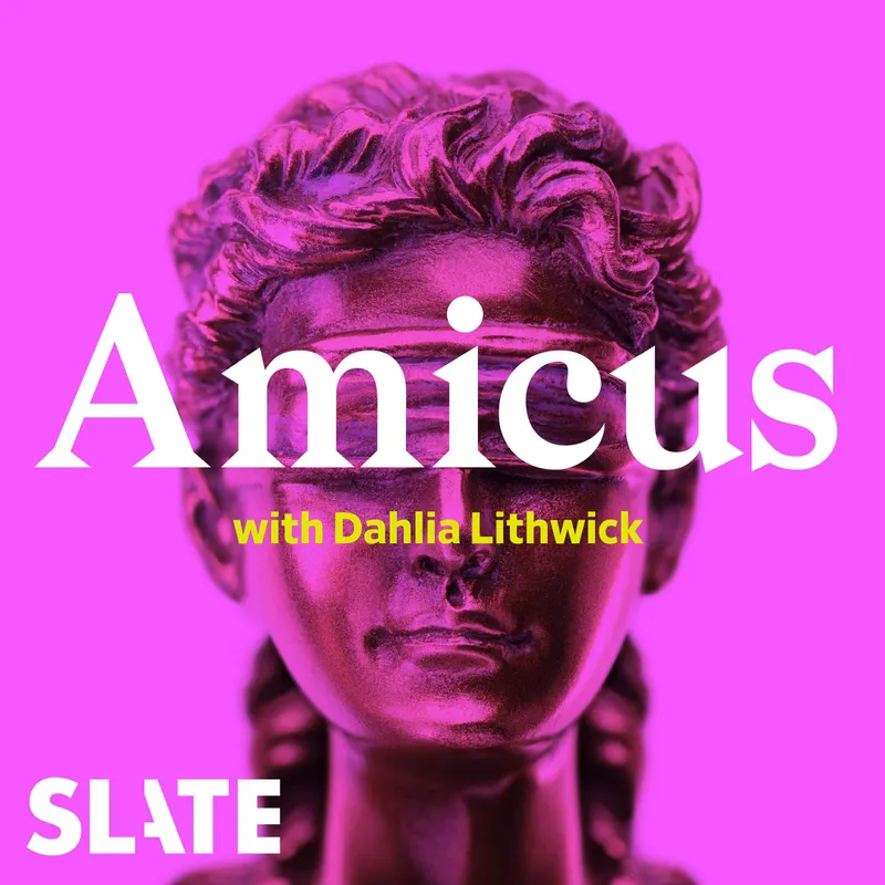 Amicus With Dahlia Lithwick | Law, justice, and the courts artwork