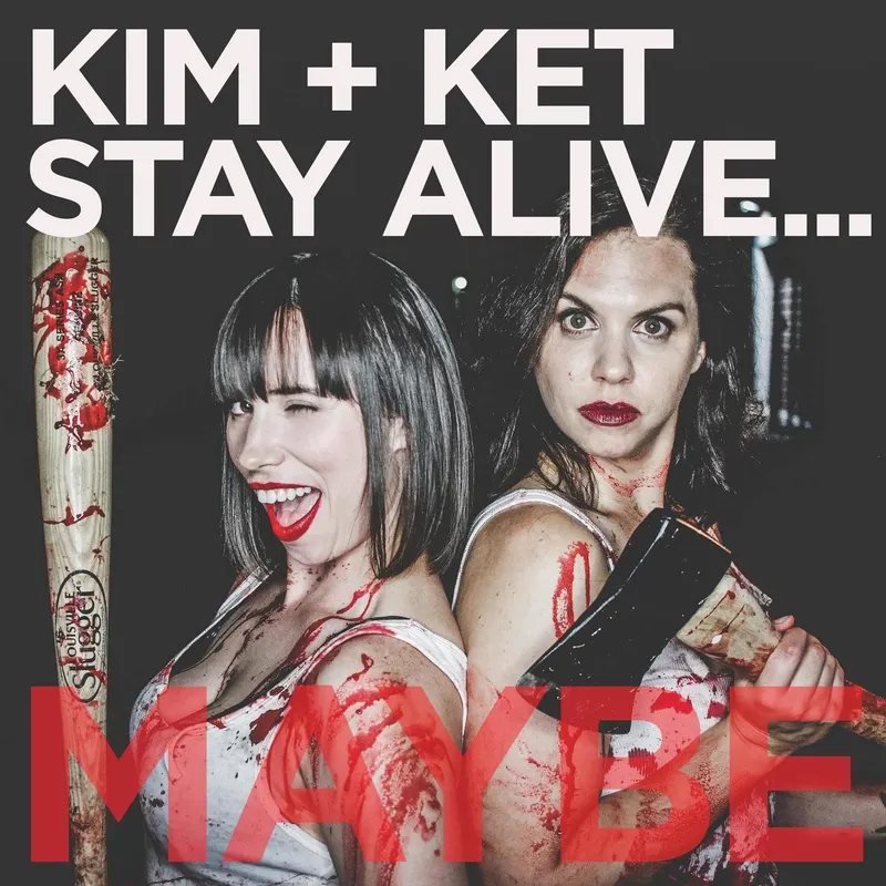 Kim and Ket Stay Alive... Maybe artwork
