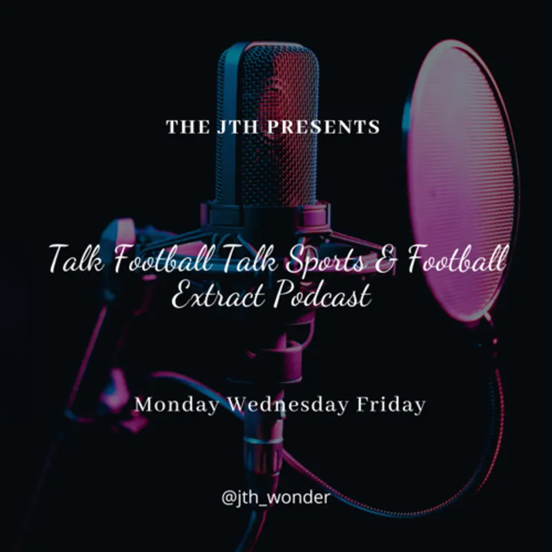 Talk-Football-Talk-Sports & Football-Extract with the Jth-Wonder artwork