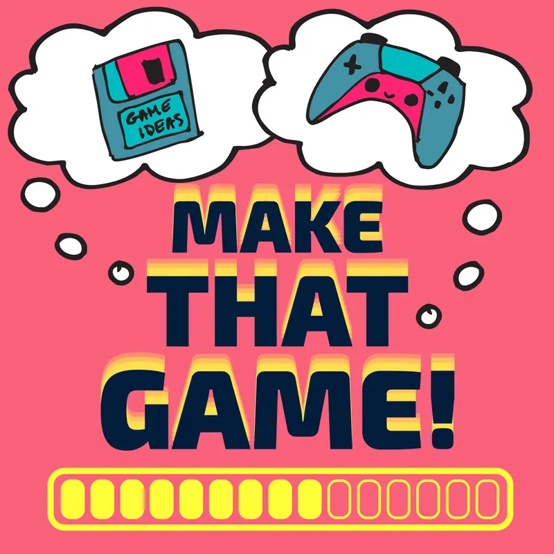 Make That Game! A Game Design Podcast artwork