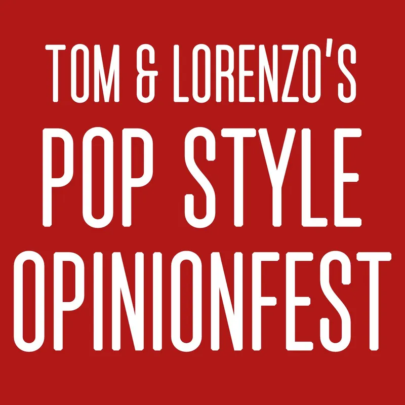 Tom & Lorenzo’s Pop Style Opinionfest artwork