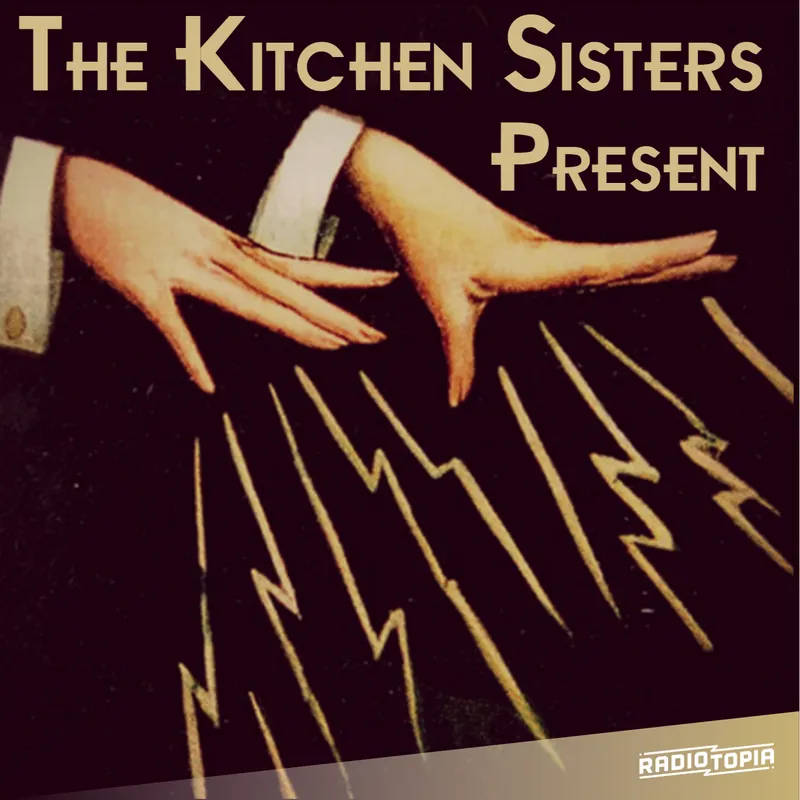 The Kitchen Sisters Present artwork