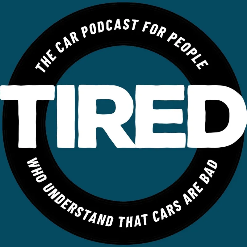 Tired: The Car Podcast For People Who Understand That Cars Are Bad artwork