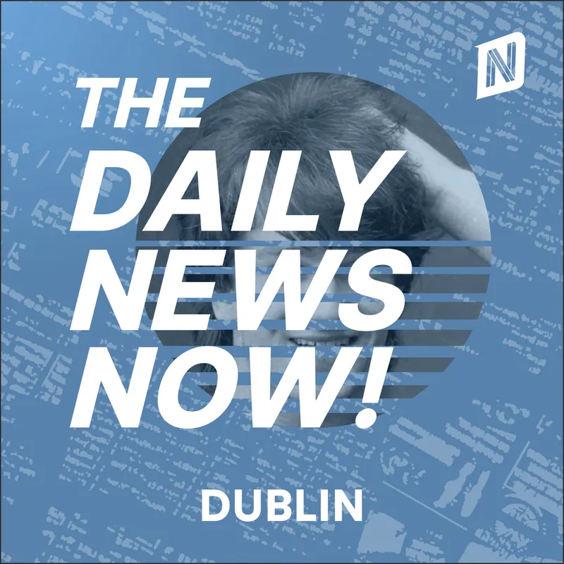 Dublin News Today | 2 Min News | The Daily News Now! artwork