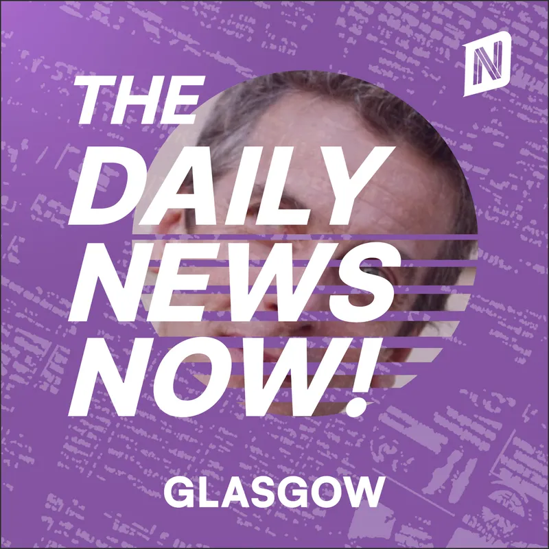 Glasgow News Today | 2 Min News | The Daily News Now! artwork