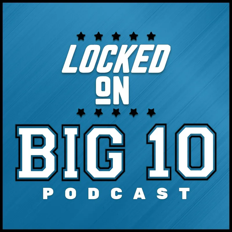 Locked On Big 10 – Daily College Football & Basketball Podcast artwork