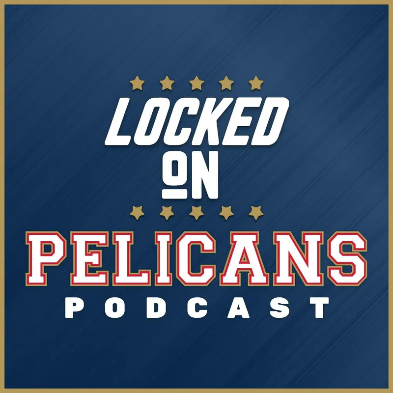 Locked On Pelicans - Daily Podcast On The New Orleans Pelicans artwork