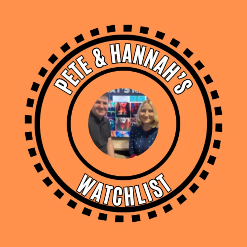 Pete and Hannah’s Watchlist: artwork