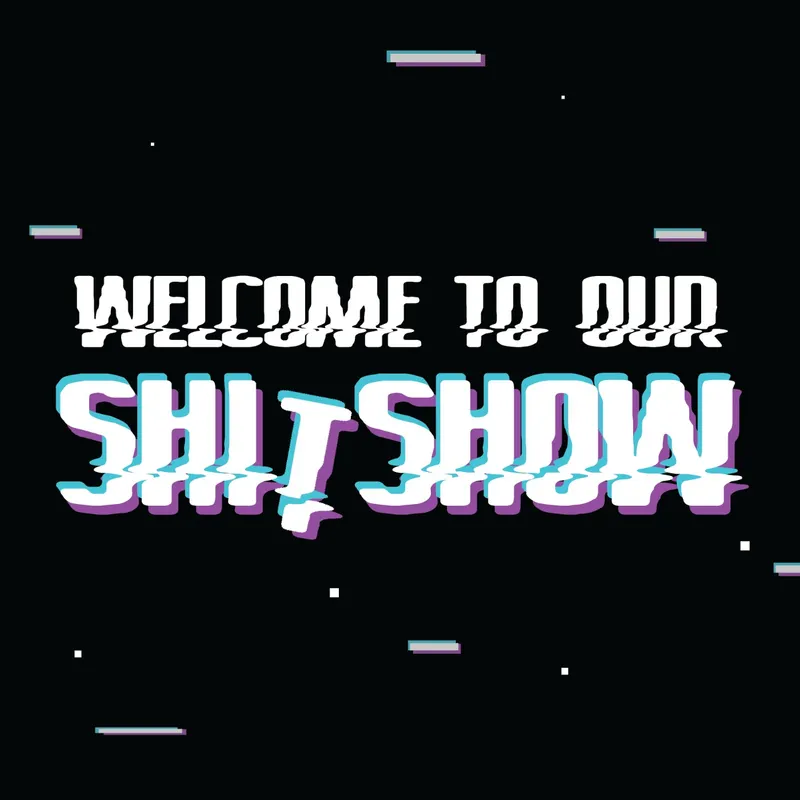 Welcome to Our Shit Show artwork