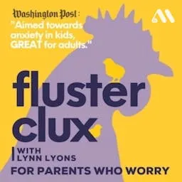 Flusterclux With Lynn Lyons: For Parents Who Worry artwork
