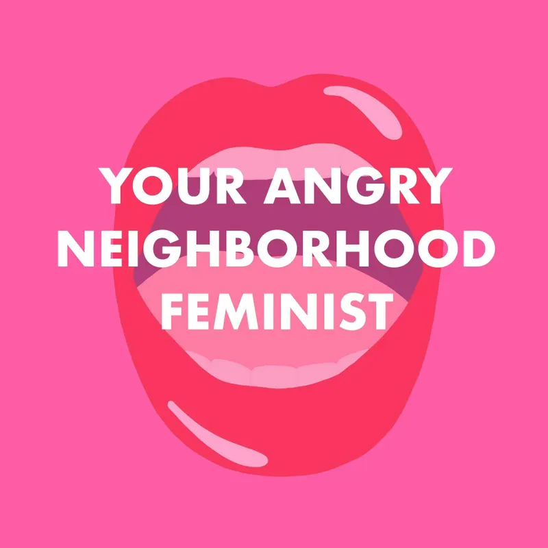 Your Angry Neighborhood Feminist artwork