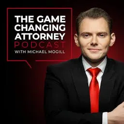 The Game Changing Attorney Podcast with Michael Mogill artwork