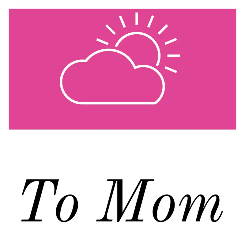 To Mom is To Love with Valerie Probstfeld, NP artwork