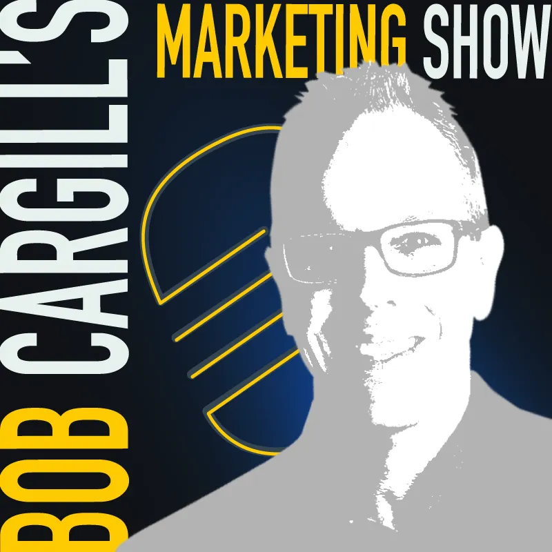 Bob Cargill’s Marketing Show artwork