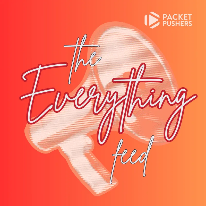 The Everything Feed - All Packet Pushers Pods artwork