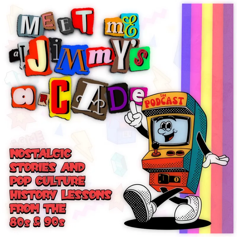 Meet Me at Jimmy's Arcade: The Podcast - Nostalgic Stories and Pop Culture History Lessons From the 80s & 90s artwork