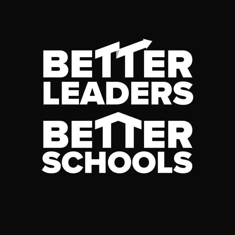 The Better Leaders Better Schools Podcast | The #1 Downloaded School Leadership Show artwork