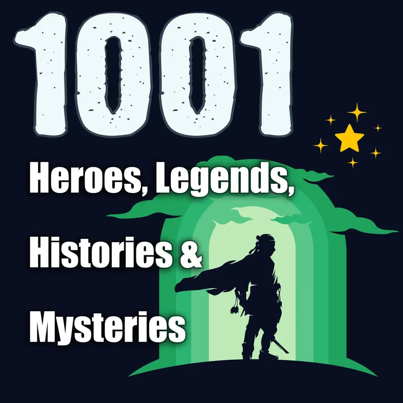 1001 Heroes, Legends, Histories & Mysteries Podcast artwork
