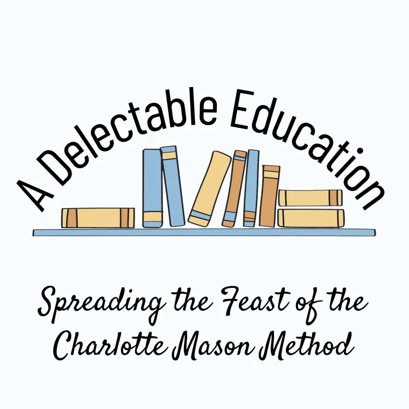 A Delectable Education Charlotte Mason Podcast artwork