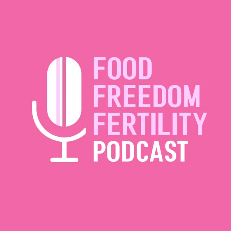 Food Freedom and Fertility Podcast artwork