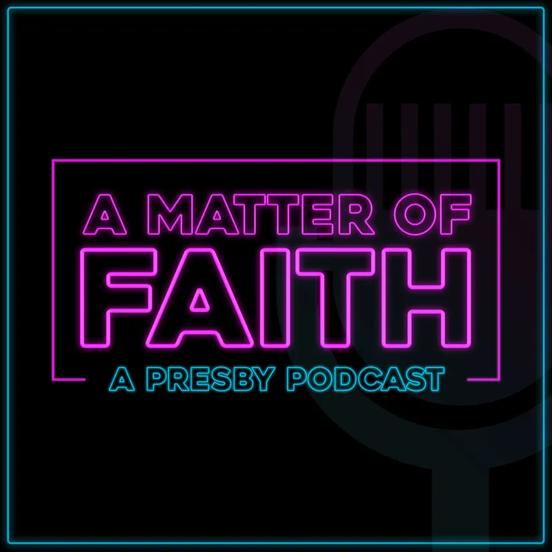 A Matter of Faith: A Presby Podcast artwork