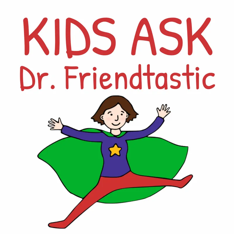 Kids Ask Dr. Friendtastic: Friendship Advice for Kids (K-8) artwork