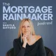 The Mortgage Rainmaker Podcast artwork