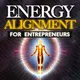 Energy Alignment For Entrepreneurs: Dissolve Stress And Anxiety Through Consciousness Expansion artwork